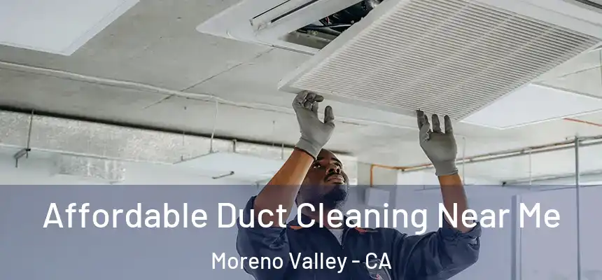 Affordable Duct Cleaning Near Me Moreno Valley - CA