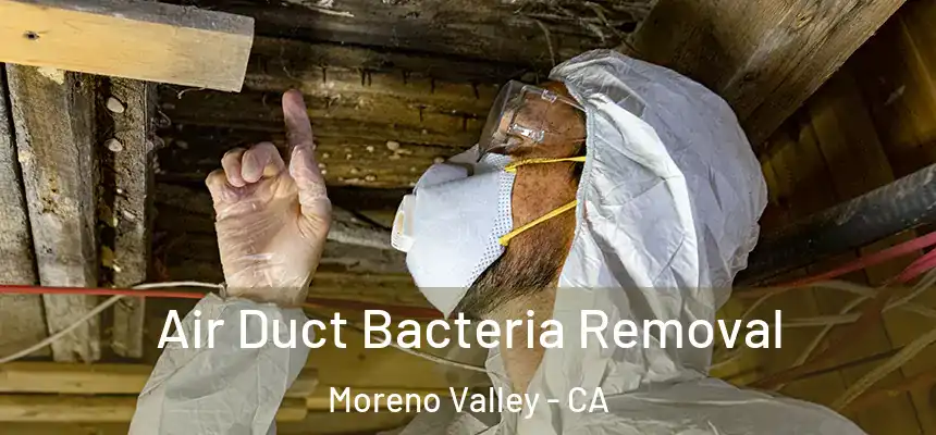 Air Duct Bacteria Removal Moreno Valley - CA