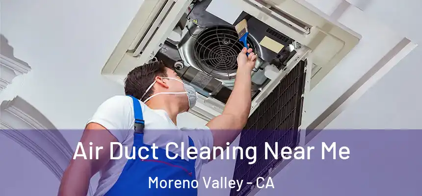 Air Duct Cleaning Near Me Moreno Valley - CA