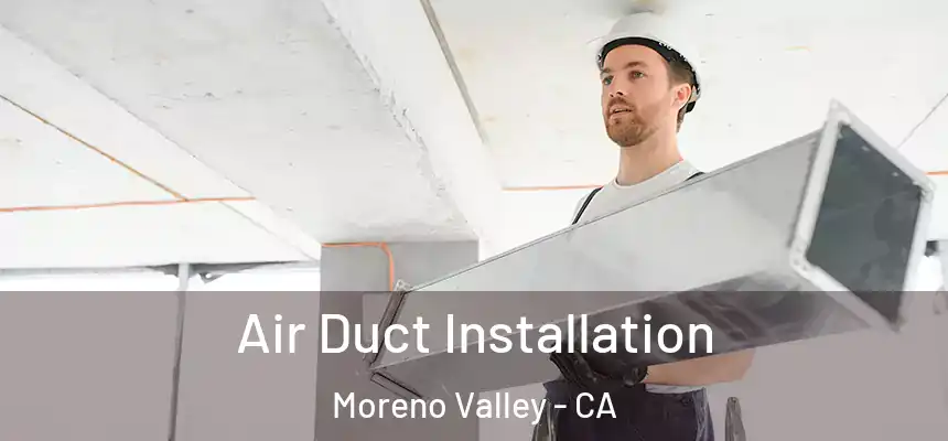 Air Duct Installation Moreno Valley - CA