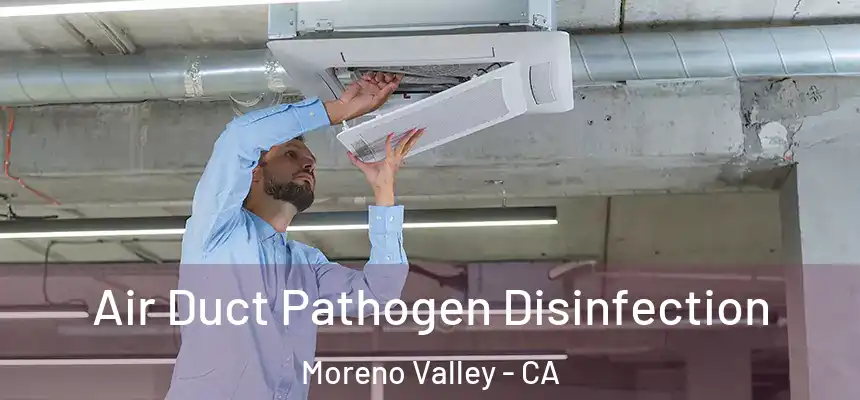 Air Duct Pathogen Disinfection Moreno Valley - CA