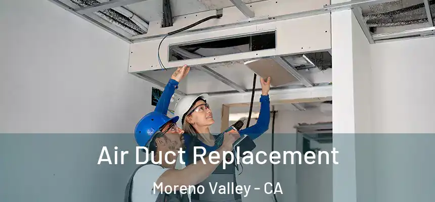 Air Duct Replacement Moreno Valley - CA