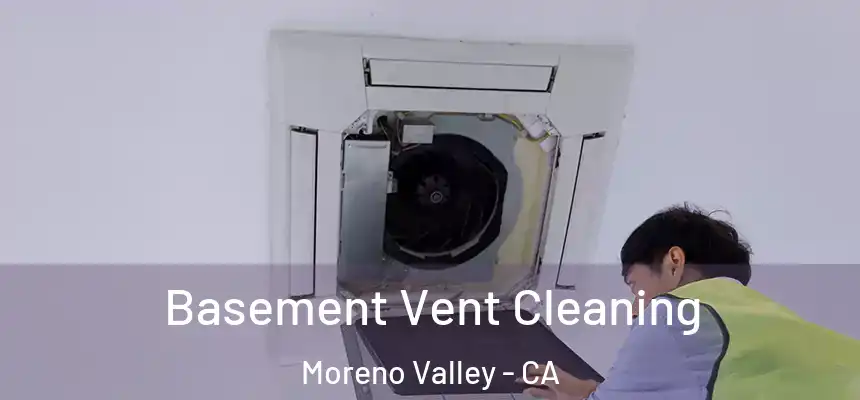 Basement Vent Cleaning Moreno Valley - CA
