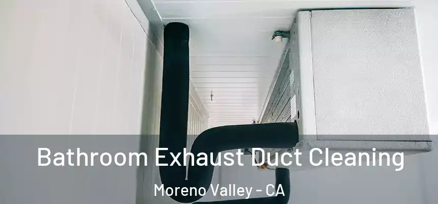 Bathroom Exhaust Duct Cleaning Moreno Valley - CA
