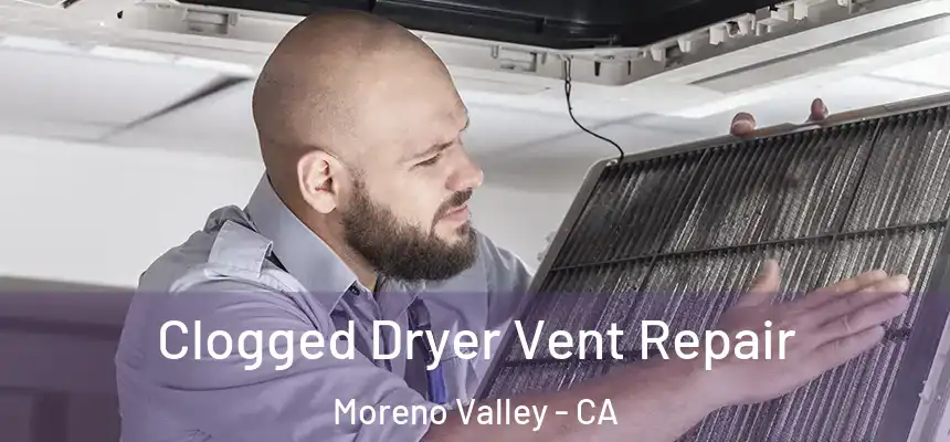 Clogged Dryer Vent Repair Moreno Valley - CA