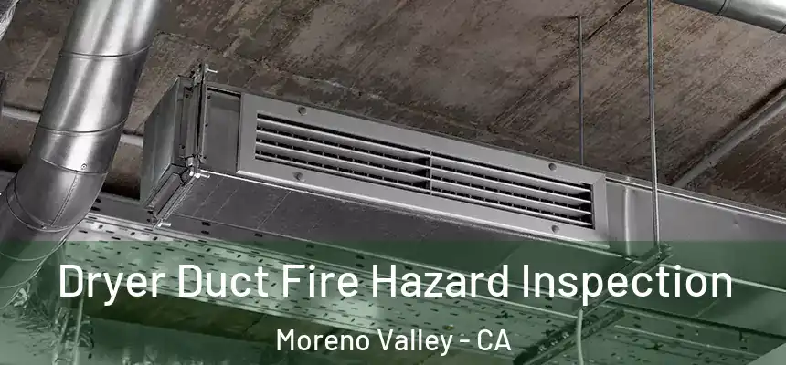 Dryer Duct Fire Hazard Inspection Moreno Valley - CA