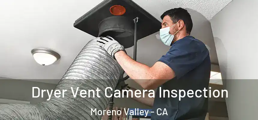 Dryer Vent Camera Inspection Moreno Valley - CA