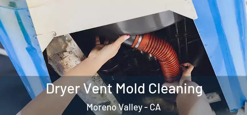 Dryer Vent Mold Cleaning Moreno Valley - CA