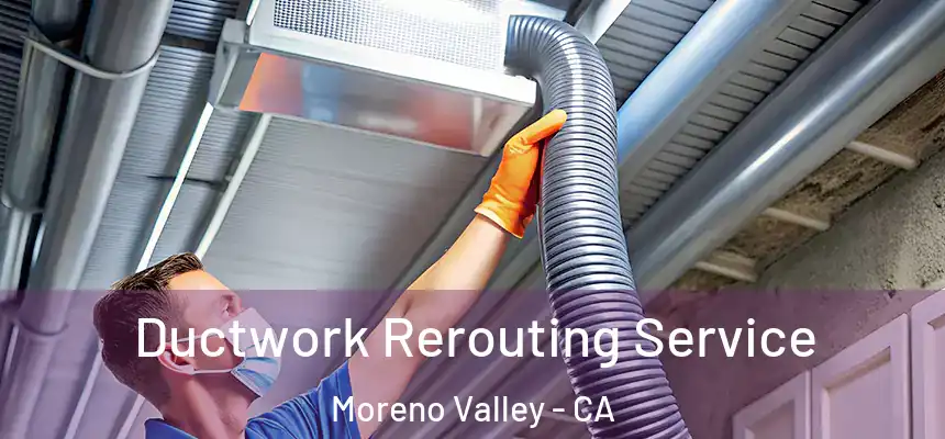 Ductwork Rerouting Service Moreno Valley - CA