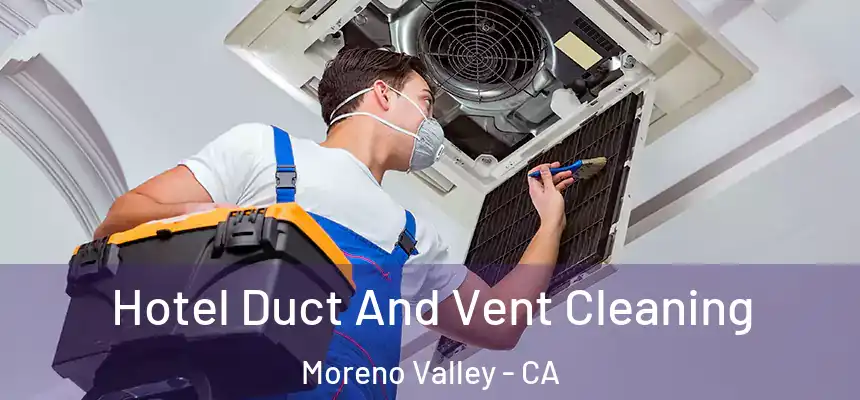 Hotel Duct And Vent Cleaning Moreno Valley - CA