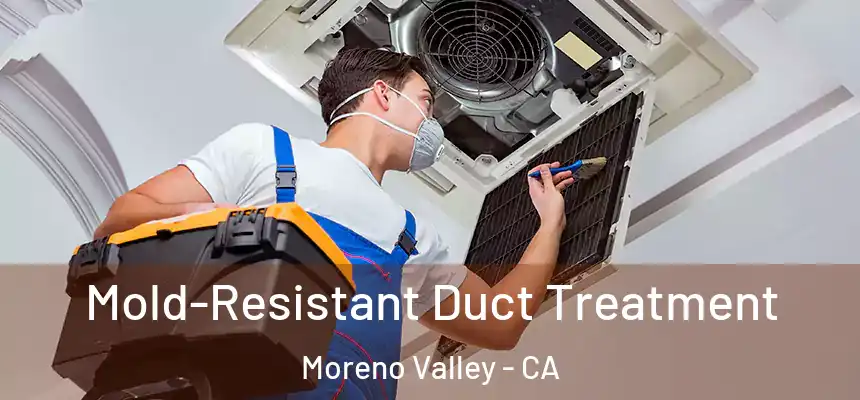 Mold-Resistant Duct Treatment Moreno Valley - CA