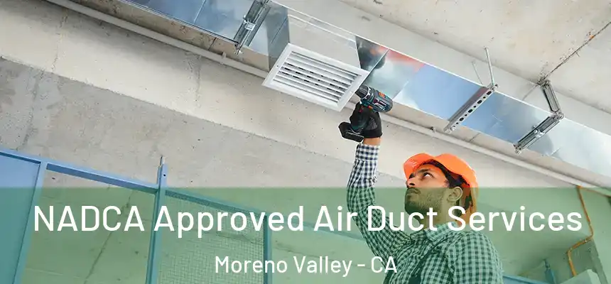 NADCA Approved Air Duct Services Moreno Valley - CA
