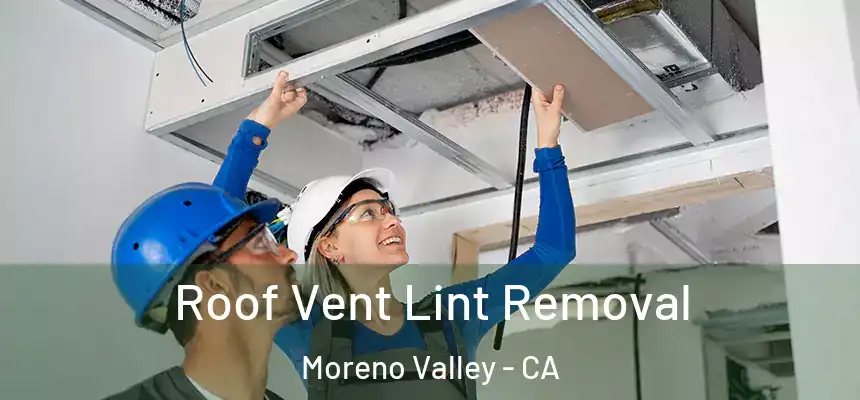 Roof Vent Lint Removal Moreno Valley - CA