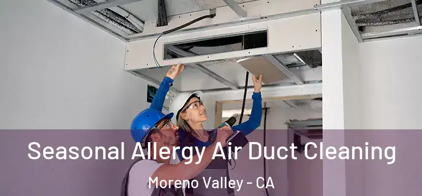 Seasonal Allergy Air Duct Cleaning Moreno Valley - CA
