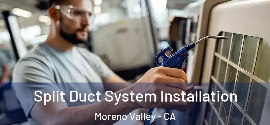 Split Duct System Installation Moreno Valley - CA